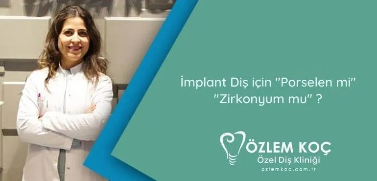 İmplant Diş için Porselen mi Zirkonyum mu?